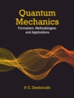 Quantum Mechanics : Formalism, Methodologies, and Applications - Book