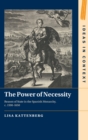The Power of Necessity : Reason of State in the Spanish Monarchy, c. 1590-1650 - Book