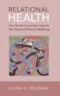 Relational Health : How Social Connection Impacts Our Physical and Mental Wellbeing - Book