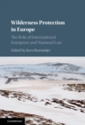 Wilderness Protection in Europe : The Role of International, European and National Law - eBook