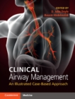 Clinical Airway Management : An Illustrated Case-Based Approach - Book