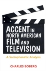 Accent in North American Film and Television : A Sociophonetic Analysis - Book