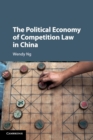 The Political Economy of Competition Law in China - Book