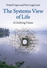 The Systems View of Life : A Unifying Vision - Book