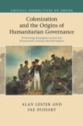 Colonization and the Origins of Humanitarian Governance : Protecting Aborigines across the Nineteenth-Century British Empire - Book
