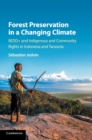 Forest Preservation in a Changing Climate : REDD+ and Indigenous and Community Rights in Indonesia and Tanzania - Book