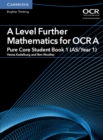 A Level Further Mathematics for OCR A Pure Core Student Book 1 (AS/Year 1) - Book