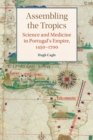 Assembling the Tropics : Science and Medicine in Portugal's Empire, 1450-1700 - Book