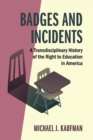 Badges and Incidents : A Transdisciplinary History of the Right to Education in America - Book