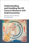 Understanding and Avoiding the Oil Curse in Resource-rich Arab Economies - eBook