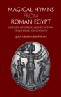 Magical Hymns from Roman Egypt : A Study of Greek and Egyptian Traditions of Divinity - eBook