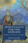 Spirituality for the Godless : Buddhism, Humanism, and Religion - eBook