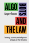 Algo Bots and the Law : Technology, Automation, and the Regulation of Futures and Other Derivatives - eBook