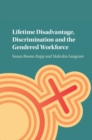 Lifetime Disadvantage, Discrimination and the Gendered Workforce - eBook