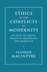 Ethics in the Conflicts of Modernity : An Essay on Desire, Practical Reasoning, and Narrative - eBook