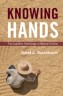 Knowing Hands : The Cognitive Psychology of Manual Control - eBook