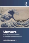 Upwave : City Dynamics and the Coming Capitalist Revival - eBook
