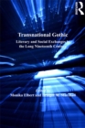 Transnational Gothic : Literary and Social Exchanges in the Long Nineteenth Century - eBook