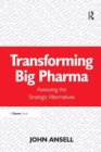 Transforming Big Pharma : Assessing the Strategic Alternatives - eBook