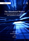 The Situational Mentor : An International Review of Competences and Capabilities in Mentoring - eBook