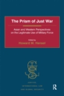 The Prism of Just War : Asian and Western Perspectives on the Legitimate Use of Military Force - eBook