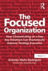 The Focused Organization : How Concentrating on a Few Key Initiatives Can Dramatically Improve Strategy Execution - eBook