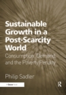 Sustainable Growth in a Post-Scarcity World : Consumption, Demand, and the Poverty Penalty - eBook