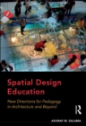 Spatial Design Education : New Directions for Pedagogy in Architecture and Beyond - eBook