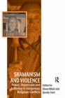 Shamanism and Violence : Power, Repression and Suffering in Indigenous Religious Conflicts - eBook