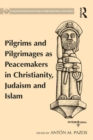 Pilgrims and Pilgrimages as Peacemakers in Christianity, Judaism and Islam - eBook