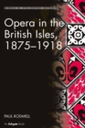 Opera in the British Isles, 1875-1918 - eBook