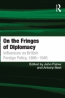 On the Fringes of Diplomacy : Influences on British Foreign Policy, 1800-1945 - eBook