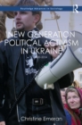 New Generation Political Activism in Ukraine : 2000-2014 - eBook
