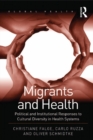 Migrants and Health : Political and Institutional Responses to Cultural Diversity in Health Systems - eBook
