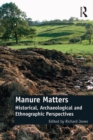 Manure Matters : Historical, Archaeological and Ethnographic Perspectives - eBook