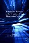 Ireland and Medicine in the Seventeenth and Eighteenth Centuries - eBook