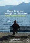 Illegal Drug Use Through The Lifecourse : A Study Of 'Hidden' Older Users - eBook