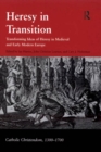 Heresy in Transition : Transforming Ideas of Heresy in Medieval and Early Modern Europe - eBook