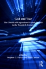 God and War : The Church of England and Armed Conflict in the Twentieth Century - eBook