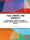 Film, Comedy, and Disability : Understanding Humour and Genre in Cinematic Constructions of Impairment and Disability - eBook