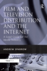 Film and Television Distribution and the Internet : A Legal Guide for the Media Industry - eBook