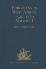 Europeans in West Africa, 1540-1560 : Documents to illustrate the nature and scope of Portuguese enterprise in West Africa, the abortive attempt of Castilians to create an empire there, and the early - eBook