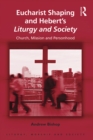Eucharist Shaping and Hebert's Liturgy and Society : Church, Mission and Personhood - eBook