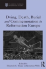 Dying, Death, Burial and Commemoration in Reformation Europe - eBook