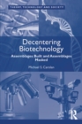 Decentering Biotechnology : Assemblages Built and Assemblages Masked - eBook