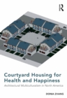 Courtyard Housing for Health and Happiness : Architectural Multiculturalism in North America - eBook