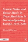Consort Suites and Dance Music by Town Musicians in German-Speaking Europe, 1648-1700 - eBook