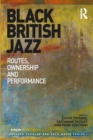 Black British Jazz : Routes, Ownership and Performance - eBook