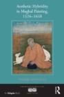 Aesthetic Hybridity in Mughal Painting, 1526-1658 - eBook