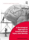 A Sociological Approach to Acquired Brain Injury and Identity - eBook